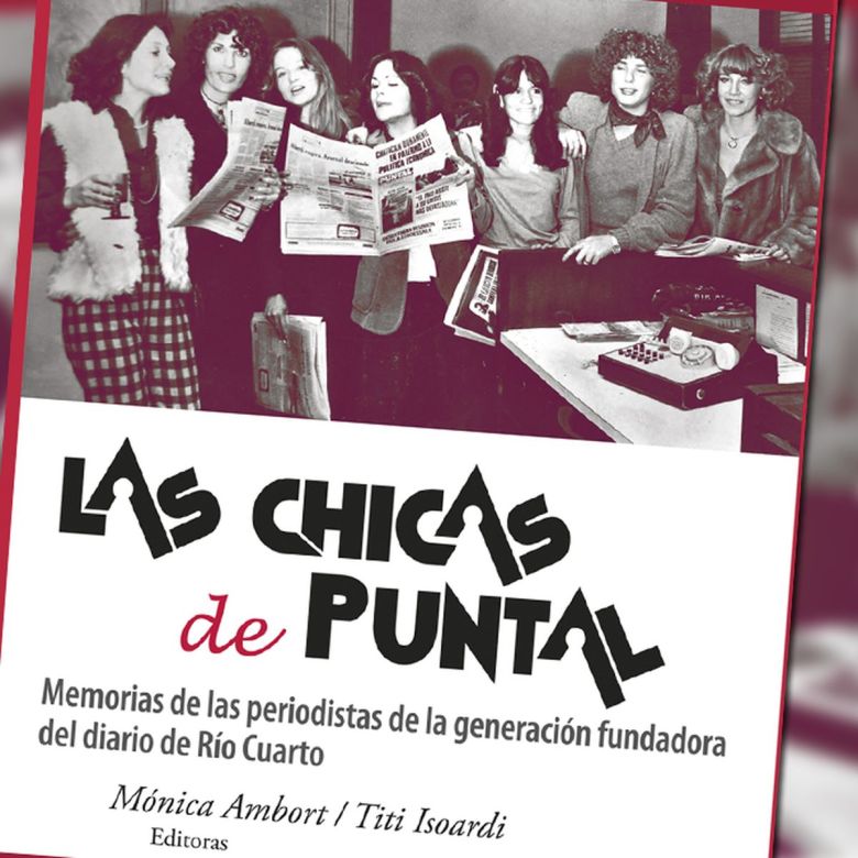 Las Chicas de Puntal: un libro que reseña un cambio de época en el periodismo de Río Cuarto